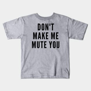 Do Not Make Me Mute You Kids T-Shirt